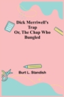 Image for Dick Merriwell&#39;s Trap Or, The Chap Who Bungled