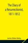 Image for The Diary of a Resurrectionist, 1811-1812 To Which Are Added an Account of the Resurrection Men in London and a Short History of the Passing of the Anatomy Act