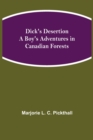 Image for Dick&#39;s Desertion A Boy&#39;s Adventures in Canadian Forests