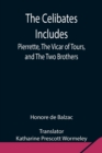 Image for The Celibates Includes : Pierrette, The Vicar of Tours, and The Two Brothers