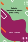 Image for Catholic Churchmen in Science (First Series)