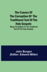 Image for The Causes of the Corruption of the Traditional Text of the Holy Gospels; Being the Sequel to The Traditional Text of the Holy Gospels