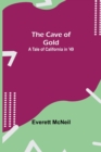 Image for The Cave of Gold; A Tale of California in &#39;49