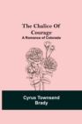 Image for The Chalice Of Courage; A Romance of Colorado