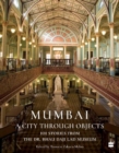 Image for Mumbai : A City Through Objects - 101 Stories from the Dr. Bhau Daji Lad Museum
