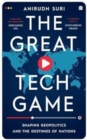 Image for The Great Tech Game : Shaping Geopolitics and the Destiny of Nations