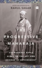 Image for The Progressive Maharaja : Sir Madhava Rao&#39;s Hints on the Art and Science of Government