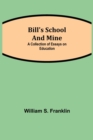 Image for Bill&#39;s School and Mine : A Collection of Essays on Education