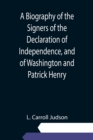 Image for A Biography of the Signers of the Declaration of Independence, and of Washington and Patrick Henry; With an appendix, containing the Constitution of the United States, and other documents