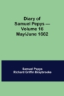 Image for Diary of Samuel Pepys - Volume 16 : May/June 1662