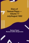 Image for Diary of Samuel Pepys - Volume 17 : July/August 1662