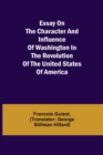 Image for Essay on the Character and Influence of Washington in the Revolution of the United States of America