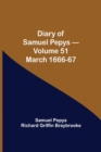 Image for Diary of Samuel Pepys - Volume 51 : March 1666-67