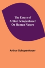 Image for The Essays of Arthur Schopenhauer; On Human Nature