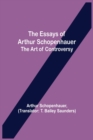 Image for The Essays of Arthur Schopenhauer; the Art of Controversy