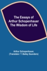 Image for The Essays of Arthur Schopenhauer; the Wisdom of Life