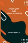 Image for Digging for Gold : A Story of California