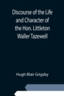 Image for Discourse of the Life and Character of the Hon. Littleton Waller Tazewell