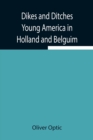 Image for Dikes and Ditches Young America in Holland and Belguim
