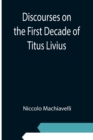 Image for Discourses on the First Decade of Titus Livius