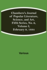 Image for Chambers&#39;s Journal of Popular Literature, Science, and Art, Fifth Series, No. 6, Volume I, February 9, 1884