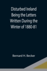 Image for Disturbed Ireland Being the Letters Written During the Winter of 1880-81