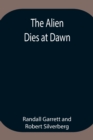 Image for The Alien Dies at Dawn