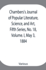 Image for Chambers&#39;s Journal of Popular Literature, Science, and Art, Fifth Series, No. 18, Volume. I, May 3, 1884