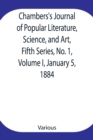 Image for Chambers&#39;s Journal of Popular Literature, Science, and Art, Fifth Series, No. 1, Volume I, January 5, 1884