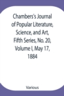 Image for Chambers&#39;s Journal of Popular Literature, Science, and Art, Fifth Series, No. 20, Volume I, May 17, 1884