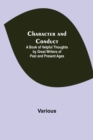 Image for Character and Conduct; A Book of Helpful Thoughts by Great Writers of Past and Present Ages