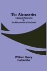 Image for The Alternative : A Separate Nationality; or, The Africanization of the South