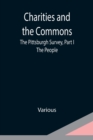 Image for Charities and the Commons : The Pittsburgh Survey, Part I: The People