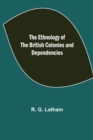 Image for The Ethnology of the British Colonies and Dependencies