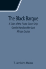 Image for The Black Barque; A Tales of the Pirate Slave-Ship Gentle Hand on Her Last African Cruise