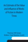 Image for An Estimate of the Value and Influence of Works of Fiction in Modern Times