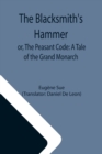 Image for The Blacksmith&#39;s Hammer; or, The Peasant Code : A Tale of the Grand Monarch