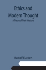 Image for Ethics and Modern Thought : A Theory of Their Relations