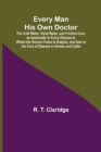 Image for Every Man His Own Doctor; The Cold Water, Tepid Water, and Friction-Cure, as Applicable to Every Disease to Which the Human Frame Is Subject, and Also to the Cure of Disease in Horses and Cattle