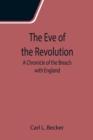 Image for The Eve of the Revolution; A Chronicle of the Breach with England