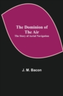 Image for The Dominion of the Air : The Story of Aerial Navigation
