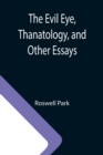 Image for The Evil Eye, Thanatology, and Other Essays