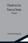 Image for Chaste as Ice, Pure as Snow; A Novel