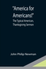 Image for America for Americans!; The Typical American, Thanksgiving Sermon