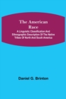 Image for The American Race; A Linguistic Classification and Ethnographic Description of the Native Tribes of North and South America