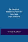 Image for An American Robinson Crusoe for American Boys and Girls