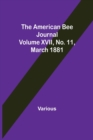 Image for The American Bee Journal. Volume XVII No. 11, March 1881