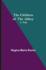 Image for The Children of the Abbey; A Tale