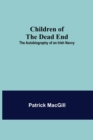 Image for Children of the Dead End; The Autobiography of an Irish Navvy