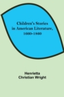 Image for Children&#39;s Stories in American Literature, 1660-1860